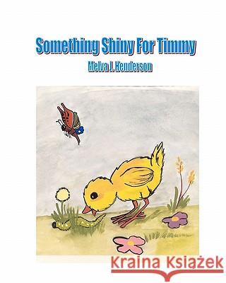 Something Shiny For Timmy Henderson, Melva J. 9781460964828 Createspace