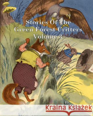 Stories of the Green Forest Critters: Volume 3 Thornton W. Burgess 9781460965344 Createspace