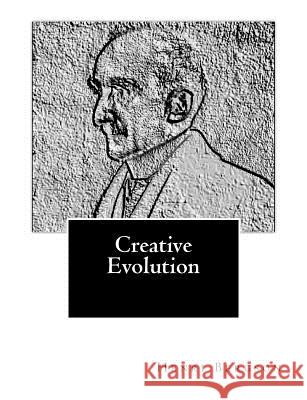 Creative Evolution Henri Bergson Arthur Mitchel 9781460965597 Createspace