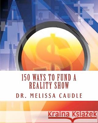 150 Ways to Fund a Reality Show: Show me the Money Caudle, Melissa 9781460967133