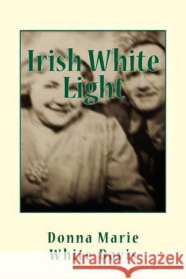 Irish White Light small paperback edition White-Davis, Donna Marie 9781460967379