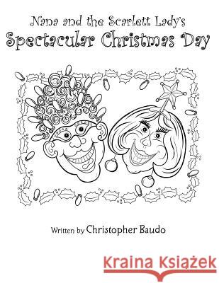 Nana and the Scarlett Lady's Spectacular Christmas Day Christopher Baudo 9781460967430 Createspace