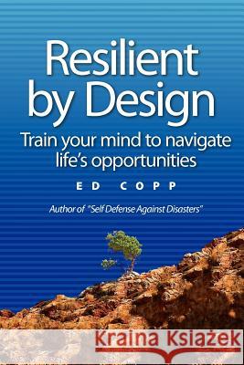 Resilient by Design: Train your mind to navigate life's opportunities Copp, Ed 9781460967676