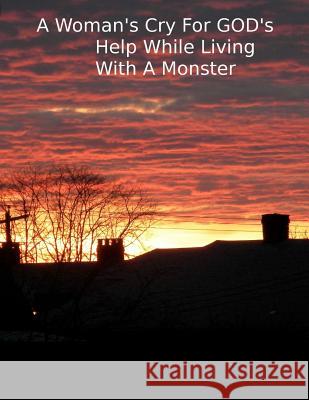 A Woman's Cry For GOD'S Help While Living With A Monster Pickett, Carla A. 9781460968659