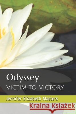 Odyssey: Victim to Victory Masters, Jennifer Elizabeth 9781460969809