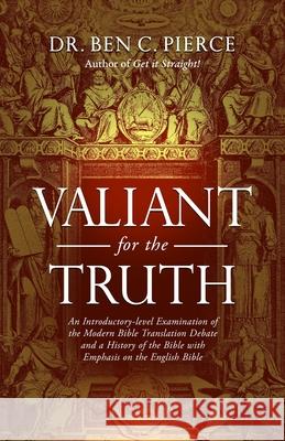 Valiant for the Truth Ben C Pierce 9781460969861 Createspace Independent Publishing Platform