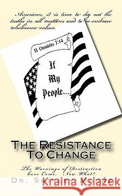 The Resistance To Change: The Warnings of Destruction have Come. Now What? Jackson, Kristie 9781460970027 Createspace