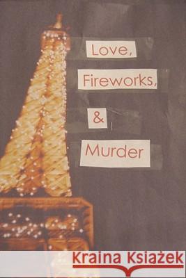 Love, Fireworks, and Murder Mrs Debbie Creamer Miss Emily Bastholm Miss Emily Bastholm 9781460970034 Createspace