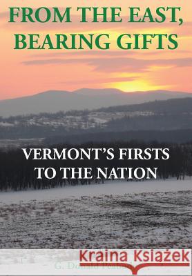 From the East, Bearing Gifts: Vermont's Firsts to the Nation G. Donald Peabody 9781460970621 Createspace