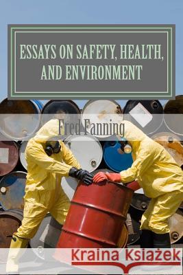 Essays on Safety, Health, and Environment MR Fred Fanning 9781460970881 Createspace