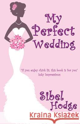 My Perfect Wedding Sibel Hodge 9781460971666 Createspace