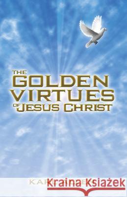 The Golden Virtues of Jesus Christ: The Qualities of Human Survival MR Karl Allen 9781460972243 Createspace