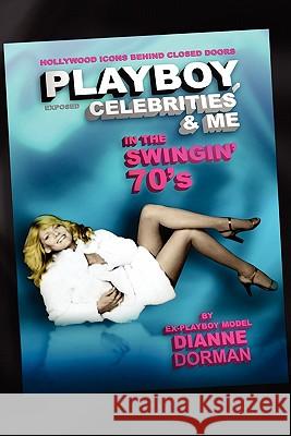 Playboy, Celebrities & Me: In the Swingin' 70's MS Dianne Dorman 9781460972908 Createspace