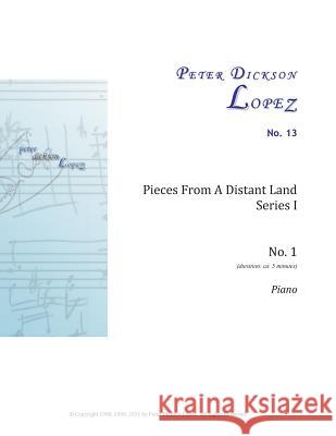 Pieces From A Distant Land, Series I: No. 1 Lopez, Peter Dickson 9781460973110