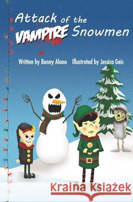 Attack of the Vampire Snowmen Benny Alano Jessica Geis 9781460973516