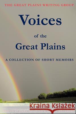 Voices of the Great Plains: A Collection of Short Memoirs Tony R. Pierce Jerry Masinton Nicole Muchmore 9781460975893