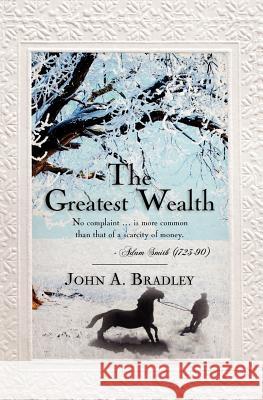 The Greatest Wealth John A. Bradley 9781460976265