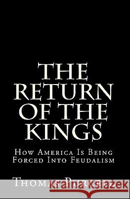 The Return of the Kings: Rise of the New Feudalism Thomas Purcell 9781460977033 Createspace