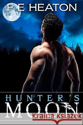 Hunter's Moon: Vampires Realm Romance Series F. E. Heaton 9781460978542 Createspace