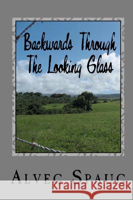 Backwards Through The Looking Glass: Humorous memoir Spaug, Alveg 9781460979112 Createspace