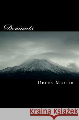 Deviants MR Derek K. Martin 9781460980040 Createspace