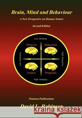 Brain, Mind and Behaviour: A New Perspective on Human Nature David L. Robinson 9781460980705 Createspace