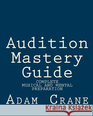 Audition Mastery Guide Adam M. Crane 9781460980903