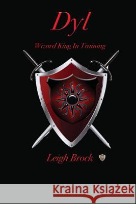 Dyl: Wizard King in Training Leigh Brock 9781460981191