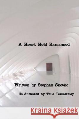 A Heart Held Ransomed Stephan Skotko Teila Tankersley 9781460982273 Createspace