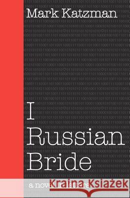 I Russian Bride: A Novel in Letters Mark Katzman 9781460983423 Createspace