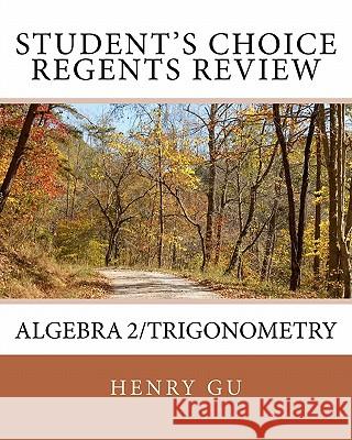 Student's Choice Regents Review Algebra 2/Trigonometry Henry Gu Christopher Gu 9781460983874 Createspace