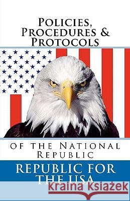 Policies, Procedures & Protocols: of the National Republic Robinson, David E. 9781460984499 Createspace