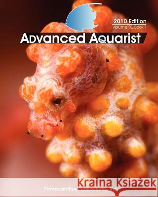 Advanced Aquarist, Volume IX, Book II: 2010 Edition Inc Pomacanthu Terry Siegel 9781460985694 Createspace