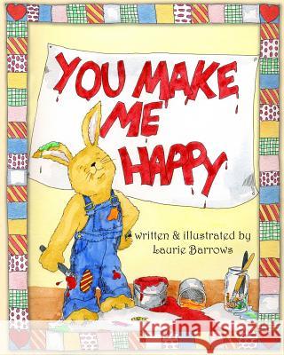 You Make Me Happy Laurie Barrows 9781460986127 Createspace