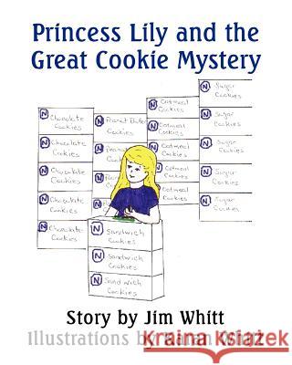 Princess Lily and the Great Cookie Mystery Jim Whitt 9781460987032 Createspace