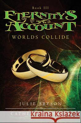 Eternity's Account: Worlds Collide Julie Bryson Catherine Sharpe 9781460988763 Createspace Independent Publishing Platform