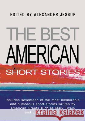 The Best American Short Stories Jessup                                   Alexander Jessup 9781460988923 Createspace Independent Publishing Platform