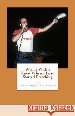 What I Wish I Knew When I First Started Preaching Dr Greg Pierce 9781460989944