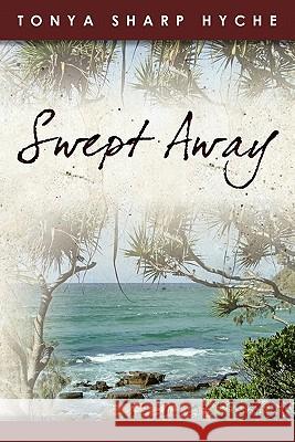 Swept Away Tonya Sharp Hyche 9781460990537 Createspace