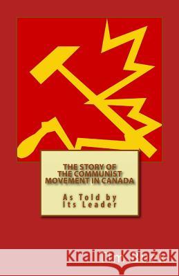 The Story of the Communist Movement in Canada Tim Buck 9781460991954 Createspace