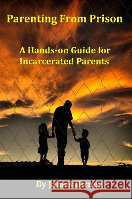 Parenting From Prison: A Hands-on Guide for Incarcerated Parents Birney, James M. 9781460992326 
