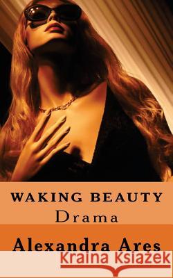 Waking Beauty: A Three Act Play Ares, Alexandra 9781460992982 Createspace