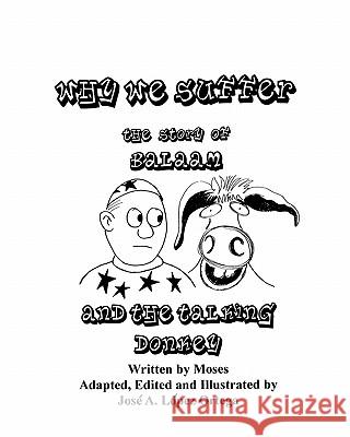 Why We Suffer, The Story of Balaam and the Talking Donkey Lopez Ortega, Jose A. 9781460993644 Createspace