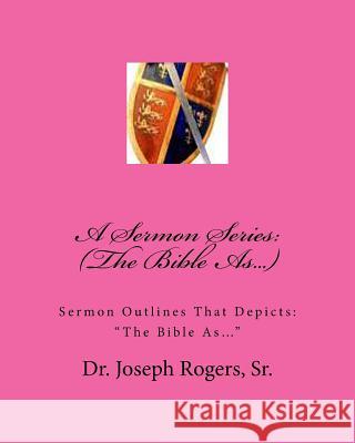 A Sermon Series: (The Bible As...): Sermon Outlines That Depicts: 