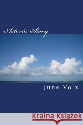 Astoria Story: What do real people do when their life falls apart? They move to Astoria. Volz, June 9781460996126 Createspace