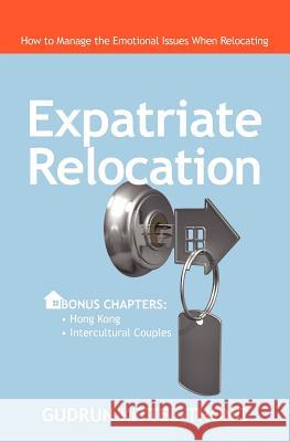 Expatriate Relocation: How to Manage the Emotional Issues When Relocating Gudrun Kittel-Thong 9781460996829 Createspace