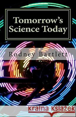 Tomorrow's Science Today Rodney Bartlett 9781460999455
