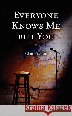 Everyone Knows Me but You Peterson, Chris 9781460999509 Createspace