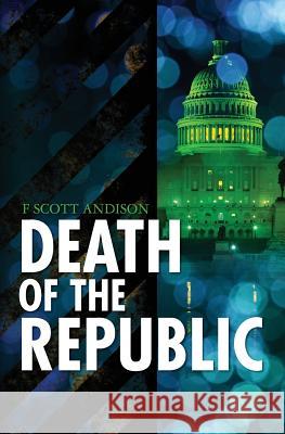 Death of The Republic Andison, F. Scott 9781461001188 Createspace