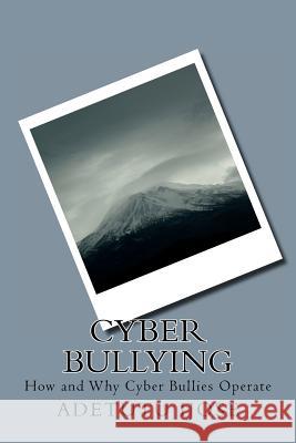 Cyber Bullying: How and Why Cyber Bullies Operate Adetutu Ijose 9781461003670 Createspace